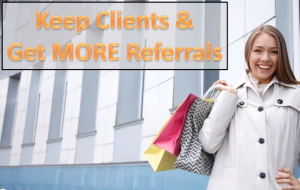 Keep Clients and get more referrals